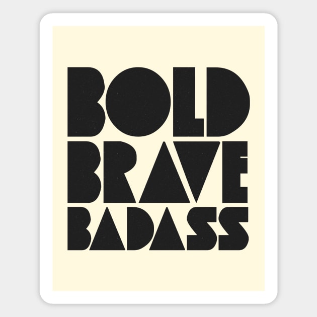 Bold Brave Badass Magnet by wolfandbird